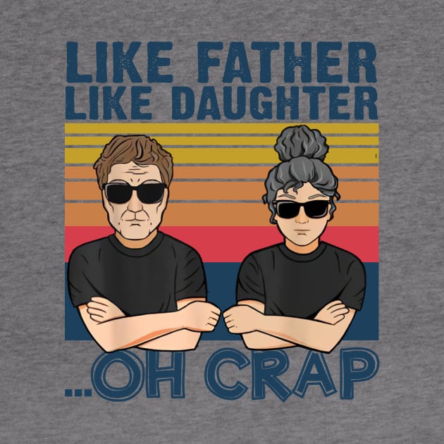 Like Father Like Daughter Oh Crap Father's Day Gift by American Woman